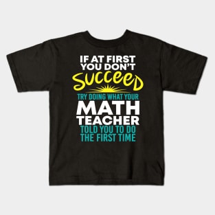 If At 1St You Dont Succeed Try Doing What Your Math Teacher Kids T-Shirt